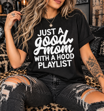 Load image into Gallery viewer, Just a good mom with a hood playlist. Mom life shirt. Funny mom tee. Motherhood. Hood life. - Mavictoria Designs Hot Press Express
