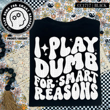 Load image into Gallery viewer, I Play Dumb For Smart Reasons | Comfort Colors Tee - Mavictoria Designs Hot Press Express
