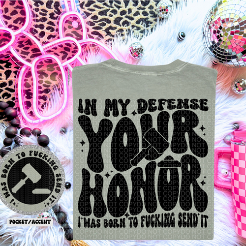 In My Defense Your Honor I Was Born To Fucking Send It Wavy Font | Comfort Colors Tee - Mavictoria Designs Hot Press Express