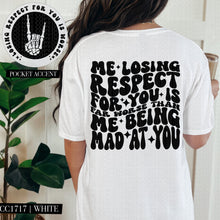 Load image into Gallery viewer, Me Losing Respect For You Is Far Worse Than Me Being Mad At You | Comfort Colors Tee - Mavictoria Designs Hot Press Express
