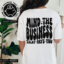 Load image into Gallery viewer, Mind The Business That Pays You | Comfort Colors Tee - Mavictoria Designs Hot Press Express
