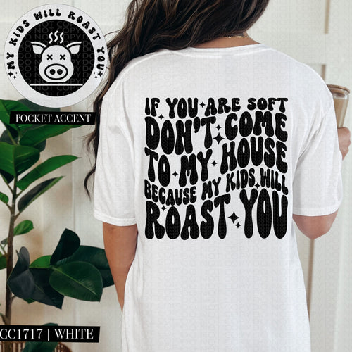 If You Are Soft Don't Come To My House | Comfort Colors Tee - Mavictoria Designs Hot Press Express