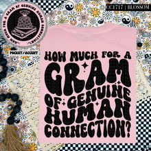 Load image into Gallery viewer, How Much For A Gram Of Genuine Human Connection Wavy Font | Comfort Colors Tee - Mavictoria Designs Hot Press Express
