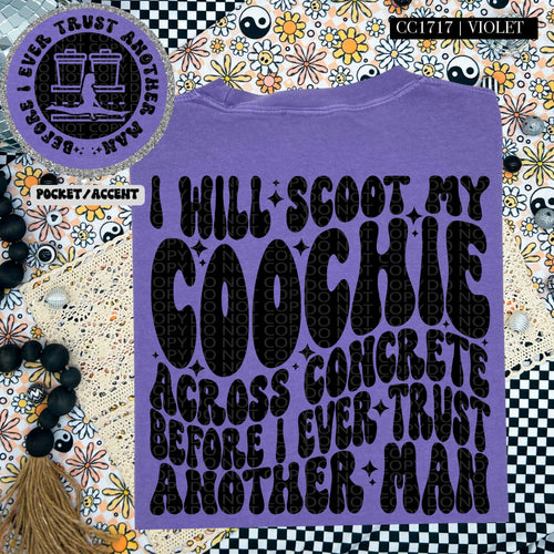 I Will Scoot My Coochie Across Concrete Before I Ever Trust Another Man Wavy Font | Comfort Colors Tee - Mavictoria Designs Hot Press Express