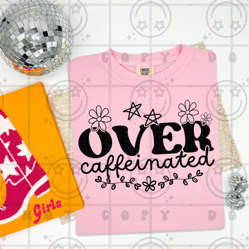 Over Caffeinated Flowers and Stars | Comfort Colors Tee - Mavictoria Designs Hot Press Express