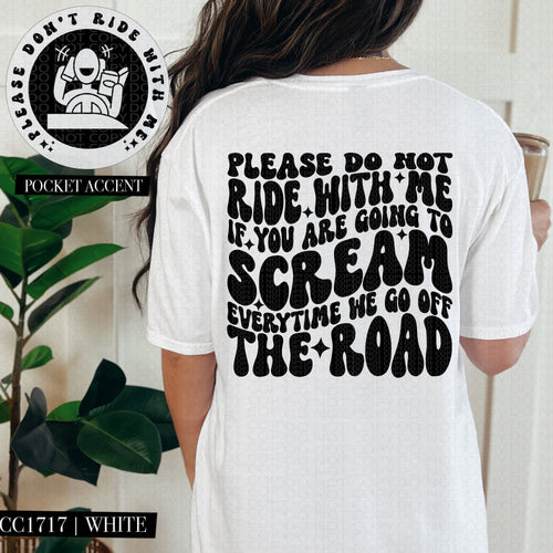 Please Do Not Ride With Me If You Are Going to Scream Every Time We Go Off The Road | Comfort Colors Tee - Mavictoria Designs Hot Press Express