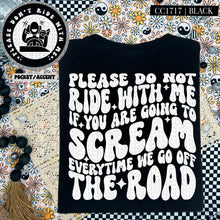 Load image into Gallery viewer, Please Do Not Ride With Me If You Are Going to Scream Every Time We Go Off The Road | Comfort Colors Tee - Mavictoria Designs Hot Press Express
