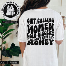 Load image into Gallery viewer, Quit Calling Women Gold Diggers Y&#39;All Don&#39;t Have Any Money | Comfort Colors Tee - Mavictoria Designs Hot Press Express
