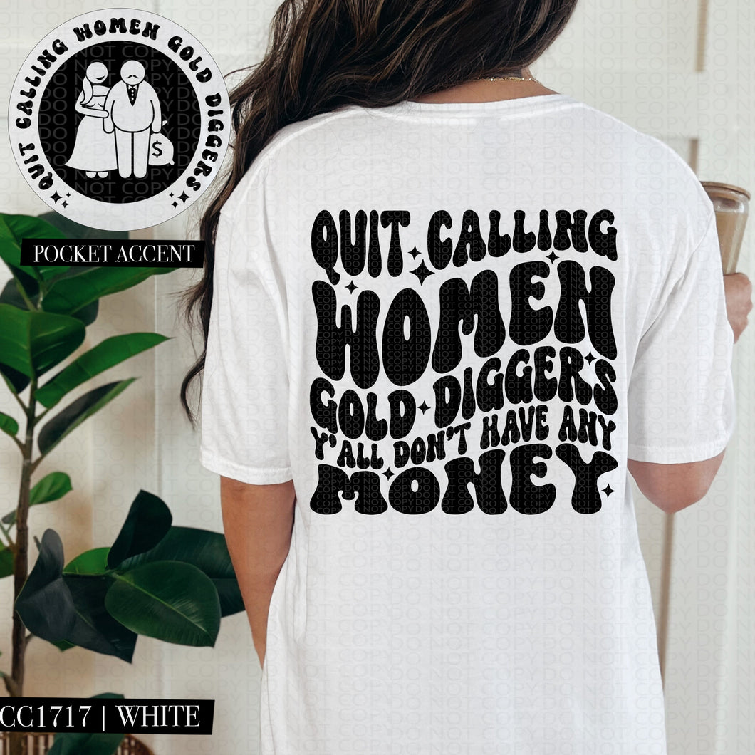 Quit Calling Women Gold Diggers Y'All Don't Have Any Money | Comfort Colors Tee - Mavictoria Designs Hot Press Express