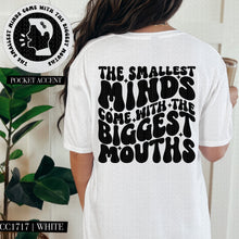 Load image into Gallery viewer, The Smallest Minds Come With the Biggest Mouths | Comfort Colors Tee - Mavictoria Designs Hot Press Express
