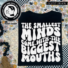 Load image into Gallery viewer, The Smallest Minds Come With the Biggest Mouths | Comfort Colors Tee - Mavictoria Designs Hot Press Express
