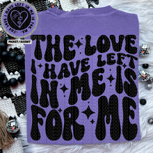 Load image into Gallery viewer, The Love I Have Left In Me Is For Me Wavy Font | Comfort Colors Tee - Mavictoria Designs Hot Press Express
