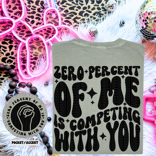 Zero Percent Of Me Is Competing With You Wavy Font | Comfort Colors Tee - Mavictoria Designs Hot Press Express