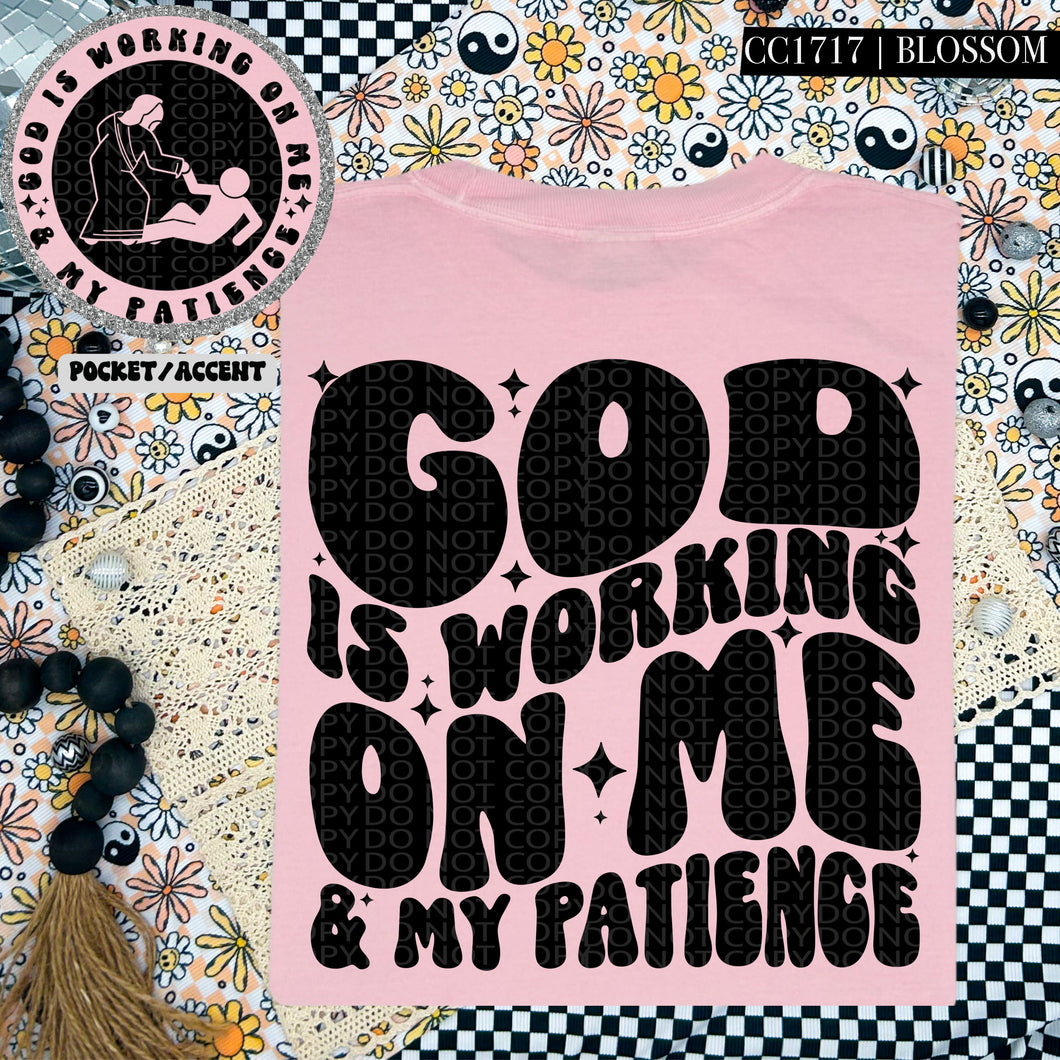 God Is Working On Me & My Patience | Comfort Colors Tee - Mavictoria Designs Hot Press Express