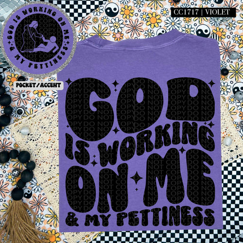 God Is Working On Me & My Pettiness | Comfort Colors Tee - Mavictoria Designs Hot Press Express