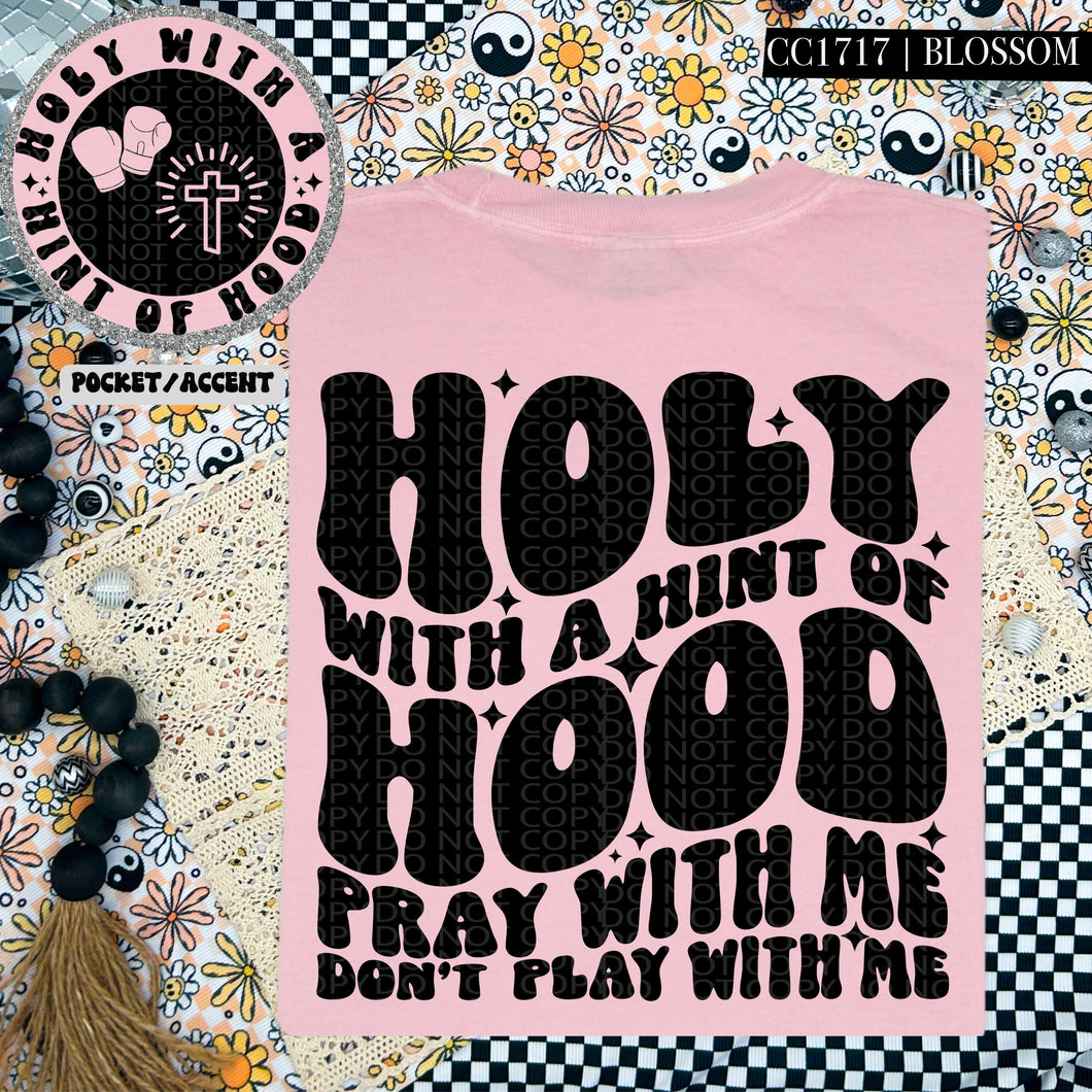 Holy With a Hint of Hood Pray With Me Don't Play With Me | Comfort Colors Tee - Mavictoria Designs Hot Press Express