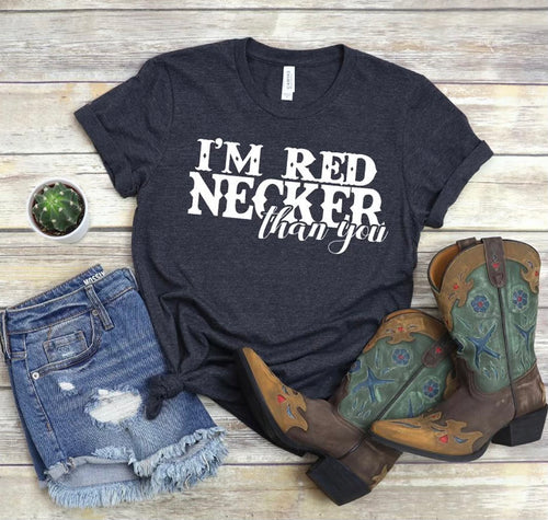 I’m red necker than you western graphic tee - Mavictoria Designs Hot Press Express