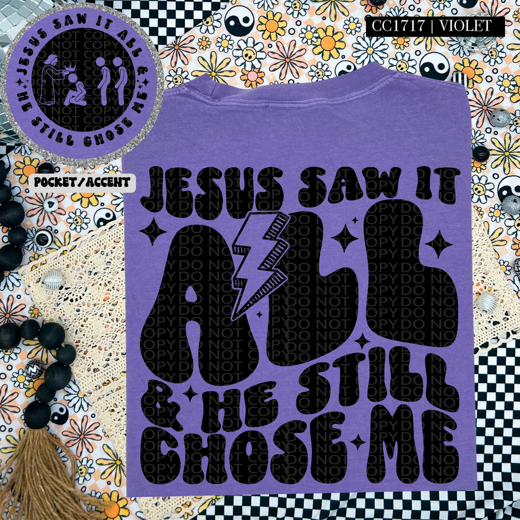 Jesus Saw It All & He Still Chose Me | Comfort Colors Tee - Mavictoria Designs Hot Press Express