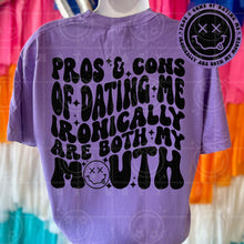 Load image into Gallery viewer, Pros &amp; Cons of Dating Me Ironically Are Both My Mouth Wavy Font | Comfort Colors Tee - Mavictoria Designs Hot Press Express
