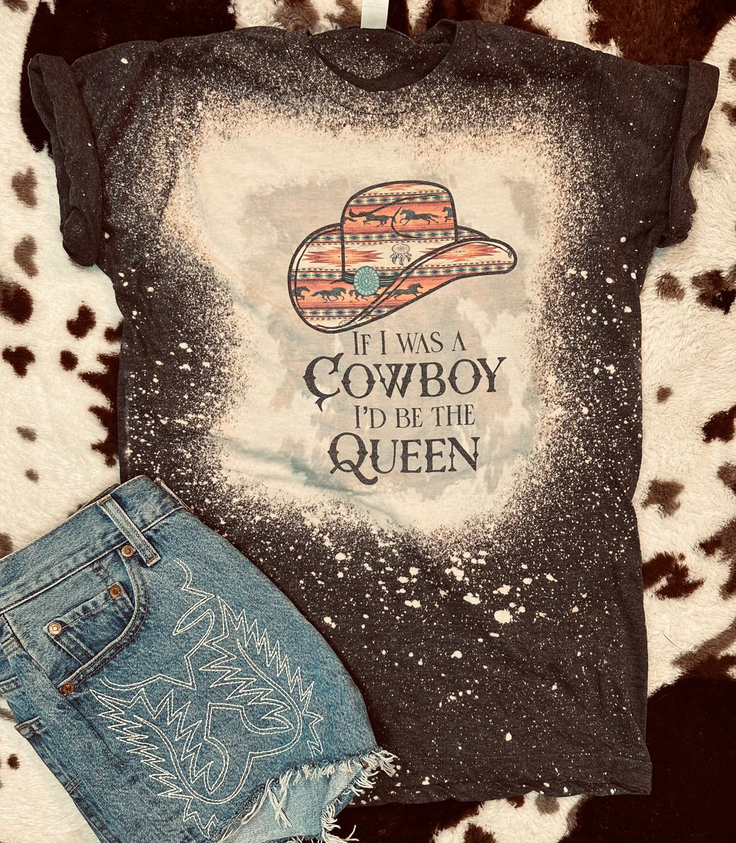 If I was a cowboy I’d be the queen bleached graphic tee - Mavictoria Designs Hot Press Express