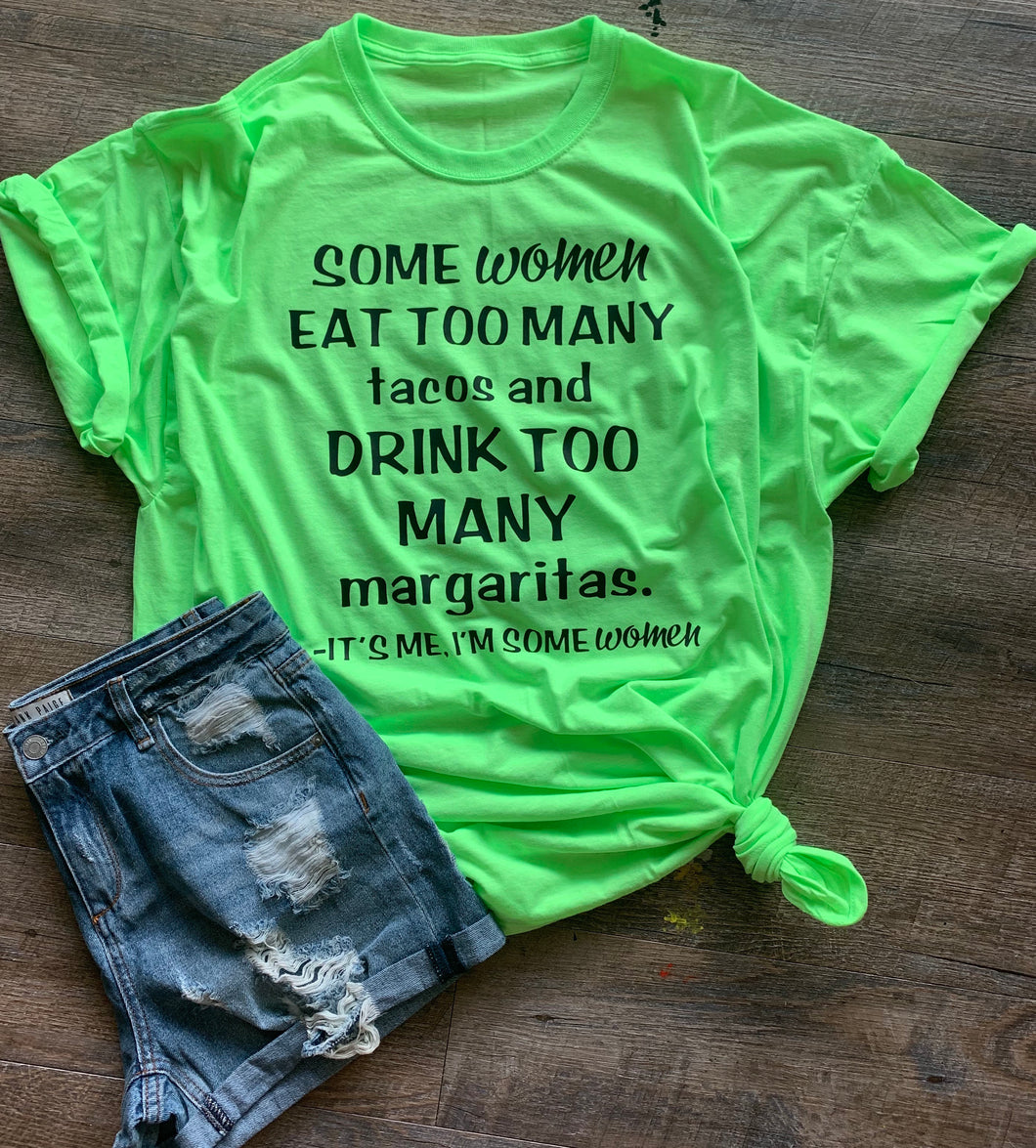 Some women eat too many tacos and drink too many margaritas it’s me I’m some women funny graphic tee - Mavictoria Designs Hot Press Express