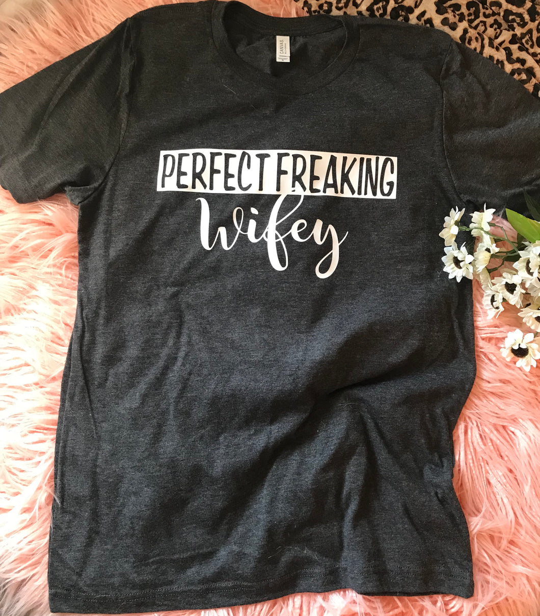 Perfect freaking wifey graphic tee funny - Mavictoria Designs Hot Press Express