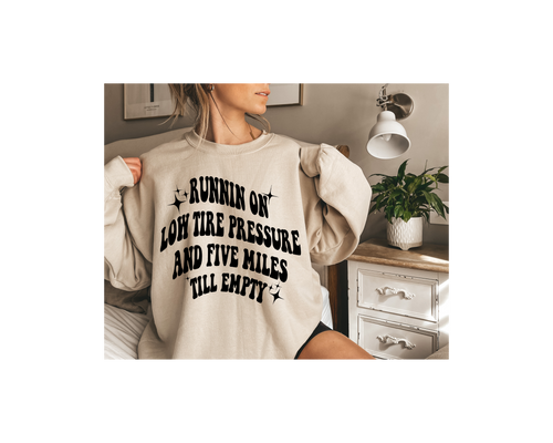 Running on low tire pressure and five miles till empty - graphic tee long sleeve crew or hoodie - Mavictoria Designs Hot Press Express
