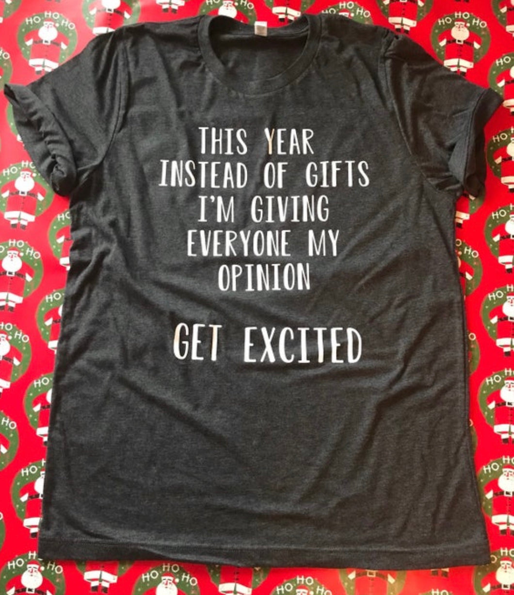 This year instead of gifts im giving everyone my opinion get excited funny christmas graphic tee tshirt. Gift. - Mavictoria Designs Hot Press Express