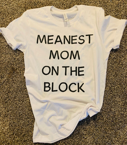Meanest mom on the block graphic tee long sleeve crew or hoodie - Mavictoria Designs Hot Press Express