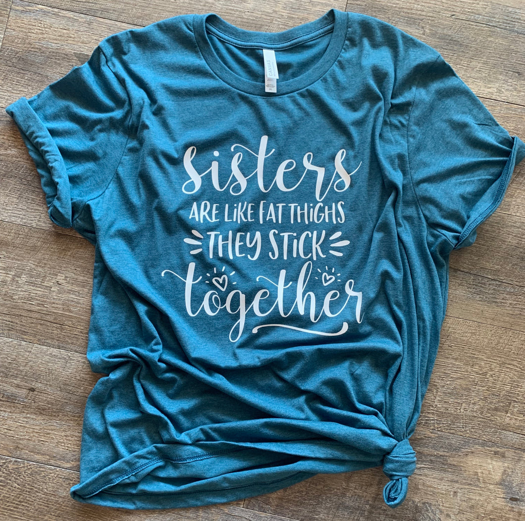 Sisters are like fat thighs they stick together // funny graphic tee - Mavictoria Designs Hot Press Express