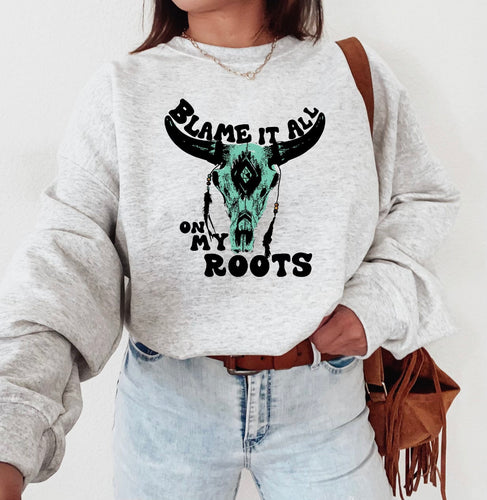 Blame it all on my roots bullhead western crewneck - Mavictoria Designs Hot Press Express