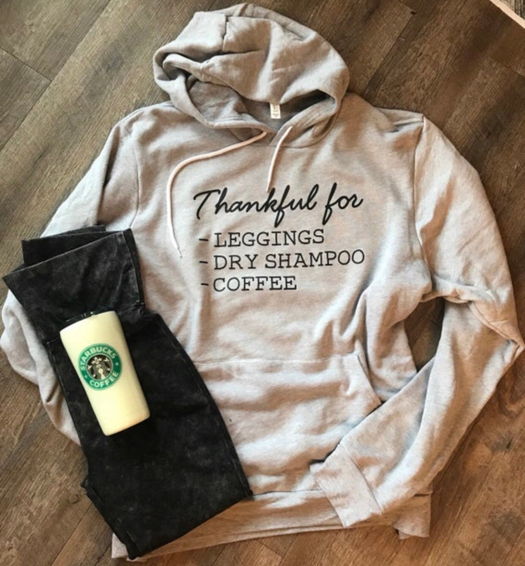 Thankful for leggings dry shampoo and coffee gray hoodie thankful hoodie great gift bella canvas - Mavictoria Designs Hot Press Express