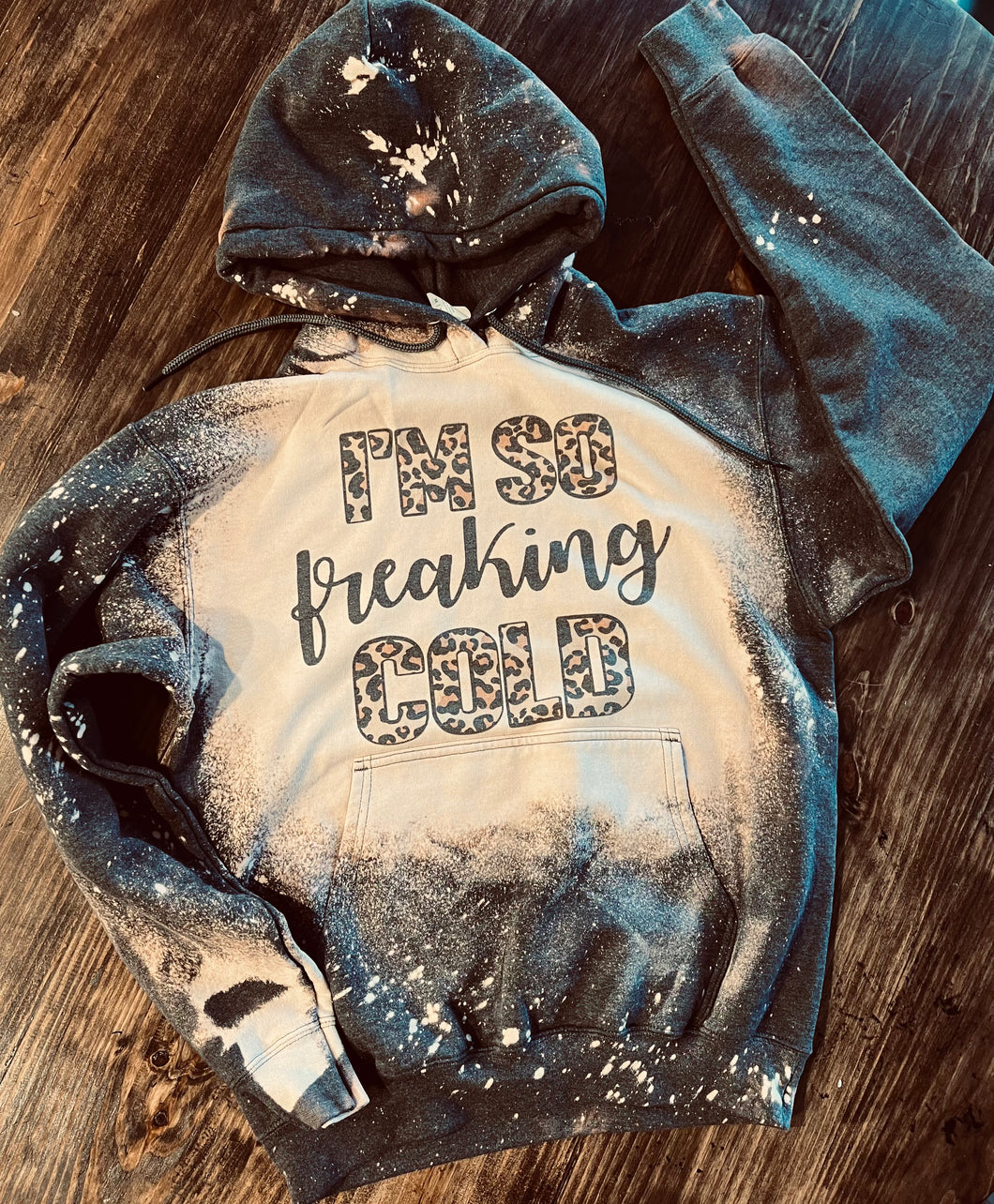 I’m so freaking cold bleached hoodie - Mavictoria Designs Hot Press Express