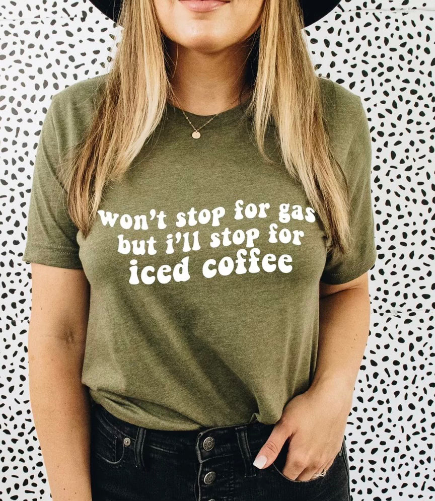 Won’t stop for gas but I’ll stop for iced coffee graphic tee - Mavictoria Designs Hot Press Express