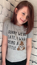 Load image into Gallery viewer, Sorry we’re late, I was being a little shit (poop emoji) funny kids or adult graphic tee - Mavictoria Designs Hot Press Express
