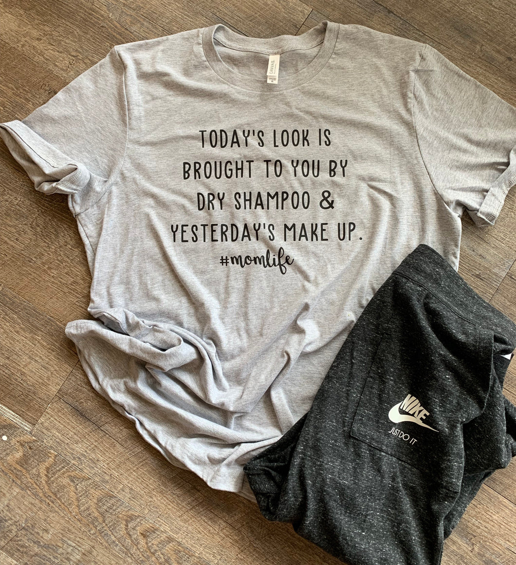 Today’s look is brought to you by dry shampoo and yesterday’s makeup #momlife custom womens graphic tee tshirt - Mavictoria Designs Hot Press Express