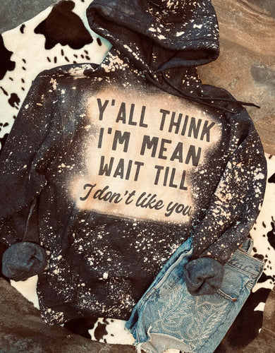 Y’all think I’m mean wait til I don’t like you charcoal Bleached Crew Sweatshirt / graphic Crew - Mavictoria Designs Hot Press Express