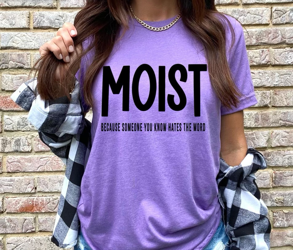 Moist because someone you know hates the word women’s graphic tee - Mavictoria Designs Hot Press Express