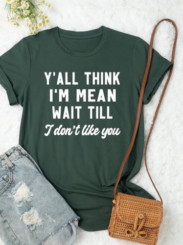 Y’all think I’m mean wait til I don’t like you women’s graphic tee - Mavictoria Designs Hot Press Express