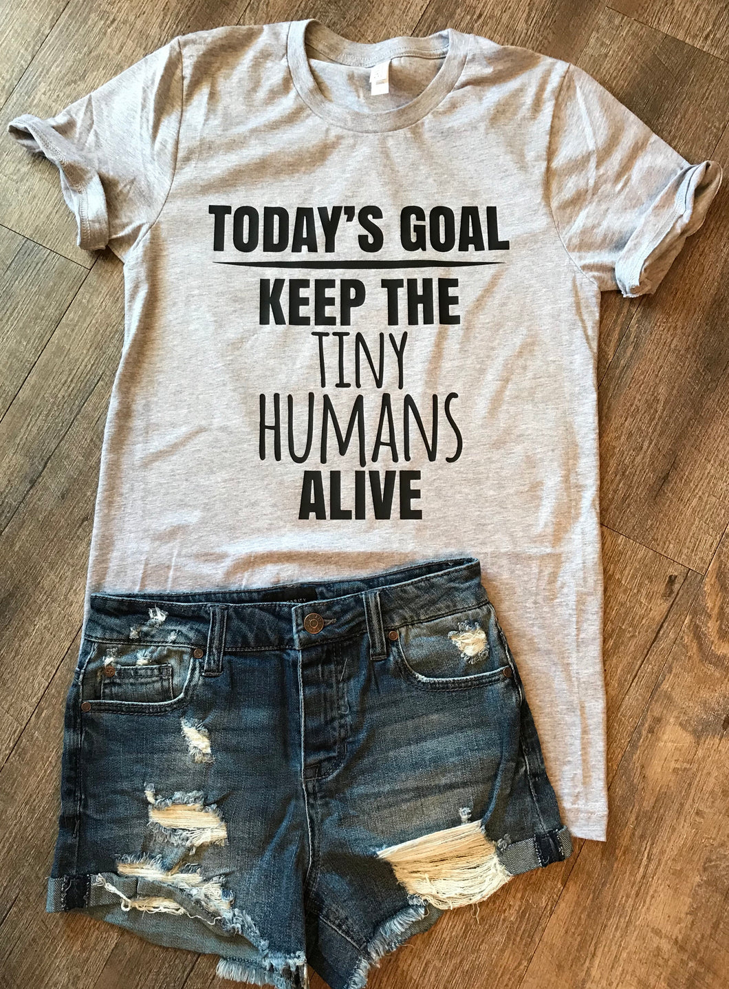Today’s goal keep the tiny humans alive funny mom life tshirt - Mavictoria Designs Hot Press Express