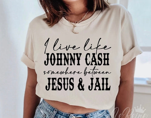 I live like Johnny Cash somewhere between Jesus & jail women’s graphic tee - Mavictoria Designs Hot Press Express