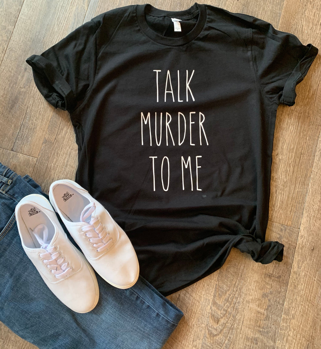 Talk murder to me funny graphic tee long sleeve crew or hoodie - Mavictoria Designs Hot Press Express