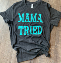 Load image into Gallery viewer, Mama tried. Charcoal and turquoise. Boho. Western. - Mavictoria Designs Hot Press Express
